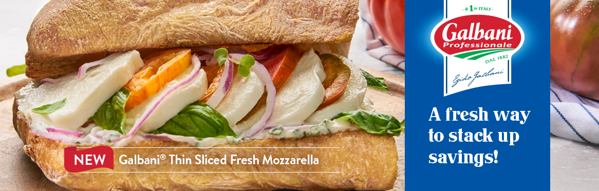 NEW Galbani® Thin Sliced Fresh Mozzarella. From Galbani® Professionale™, #1 in Italy – A fresh way to stack up savings!